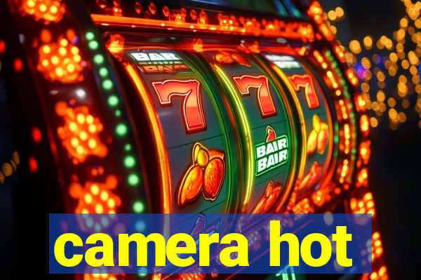 camera hot